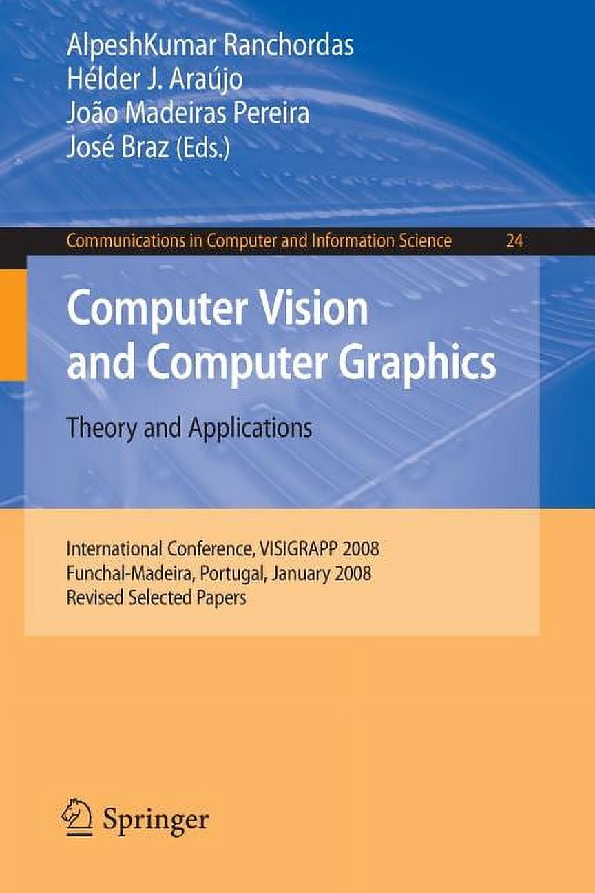 Communications in Computer and Informati Computer Vision and Computer Graphics: Theory and Applications: International Conference, VISIGRAPP 2008, Funchal-Madeir, Book 24, (Paperback)