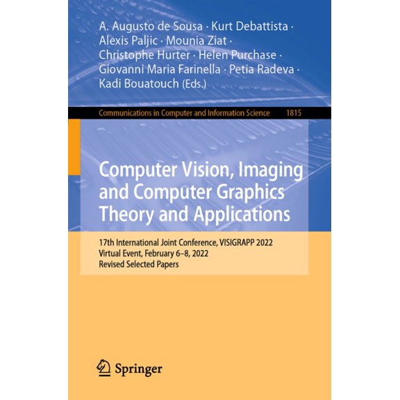 Communications in Computer and Informati Computer Vision, Imaging and Computer Graphics Theory and Applications: 17th International Joint Conference, Visigrapp 2, Book 1815, (Paperback)