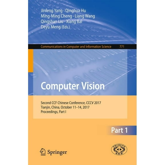 Communications in Computer and Informati Computer Vision: Second Ccf Chinese Conference, CCCV 2017, Tianjin, China, October 11-14, 2017, Proceedings, Part I, Book 771, (Paperback)