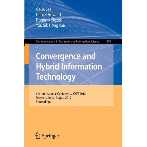 Communications in Computer and Informati Convergence and Hybrid Information Technology: 6th International Conference, Ichit 2012, Daejeon, Korea, August 23-25, 2, Book 310, (Paperback)