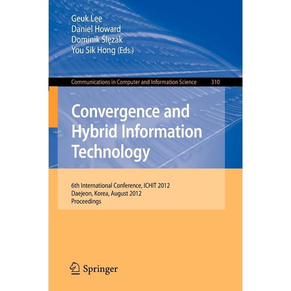 Communications in Computer and Informati Convergence and Hybrid Information Technology: 6th International Conference, Ichit 2012, Daejeon, Korea, August 23-25, 2, Book 310, (Paperback)