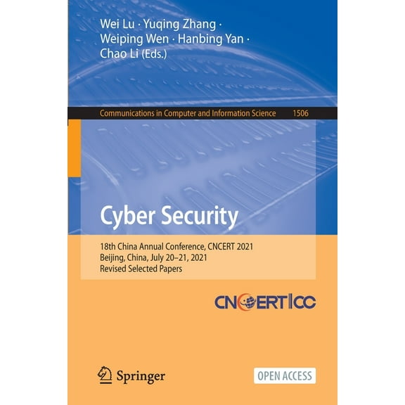 Communications in Computer and Informati Cyber Security: 18th China Annual Conference, Cncert 2021, Beijing, China, July 20-21, 2021, Revised Selected Papers, Book 1506, (Paperback)