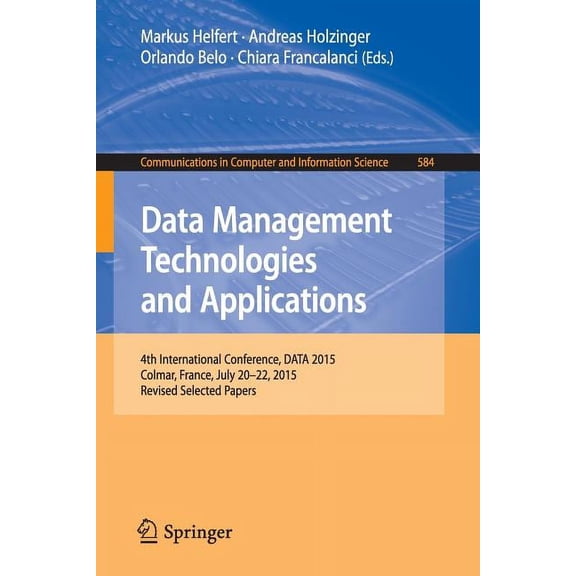 Communications in Computer and Informati Data Management Technologies and Applications: 4th International Conference, Data 2015, Colmar, France, July 20-22, 2015, Book 584, (Paperback)