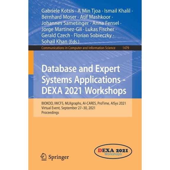 Communications in Computer and Informati Database and Expert Systems Applications - Dexa 2021 Workshops: Biokdd, Iwcfs, Mlkgraphs, Ai-Cares, Protime, Aisys 2021,, Book 1479, (Paperback)