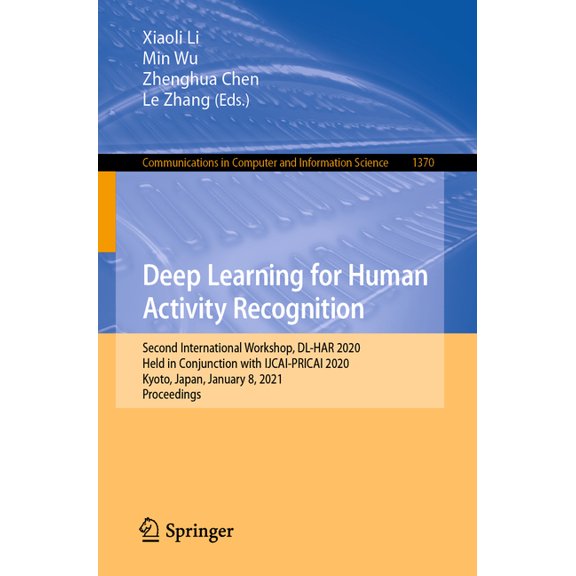 Communications in Computer and Informati Deep Learning for Human Activity Recognition: Second International Workshop, DL-Har 2020, Held in Conjunction with Ijcai, Book 1370, (Paperback)