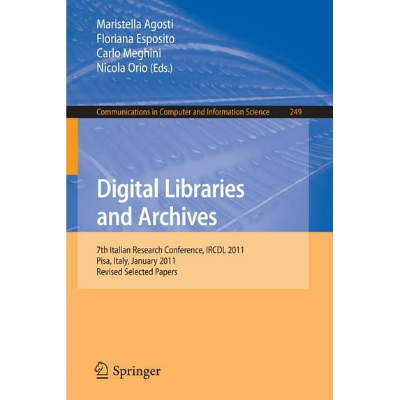 Communications in Computer and Informati Digital Libraries and Archives: 7th Italian Research Conference, IRCDL 2011, Pisa, Italy, January 20-21, 2011. Revised P, Book 249, (Paperback)