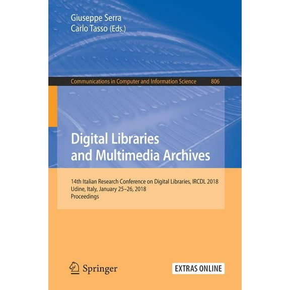 Communications in Computer and Informati Digital Libraries and Multimedia Archives: 14th Italian Research Conference on Digital Libraries, Ircdl 2018, Udine, Ita, Book 806, (Paperback)