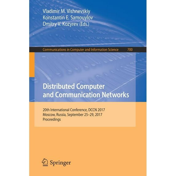 Communications in Computer and Informati Distributed Computer and Communication Networks: 20th International Conference, Dccn 2017, Moscow, Russia, September 25-, Book 700, (Paperback)