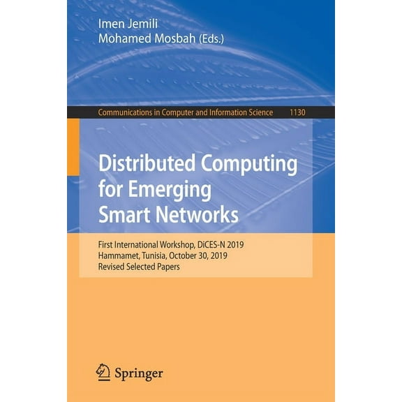 Communications in Computer and Informati Distributed Computing for Emerging Smart Networks: First International Workshop, Dices-N 2019, Hammamet, Tunisia, Octobe, Book 1130, (Paperback)