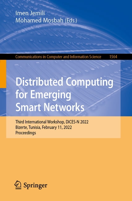 Communications in Computer and Informati Distributed Computing for Emerging Smart Networks: Third International Workshop, Dices-N 2022, Bizerte, Tunisia, Februar, Book 1564, (Paperback)