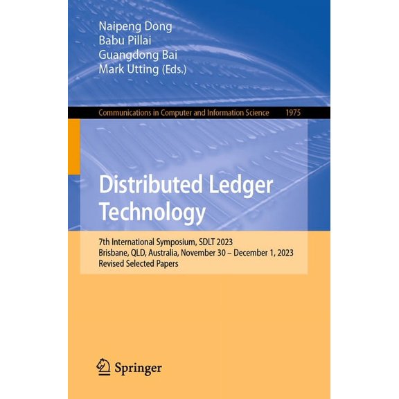 Communications in Computer and Informati Distributed Ledger Technology: 7th International Symposium, Sdlt 2023, Brisbane, Qld, Australia, November 30 - December , Book 1975, (Paperback)
