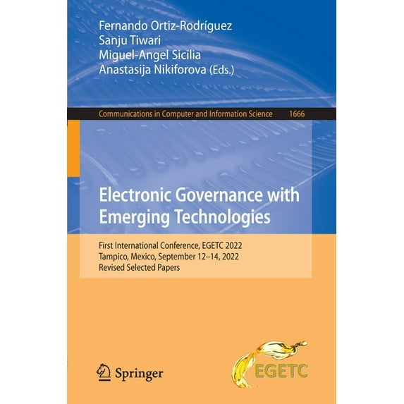 Communications in Computer and Informati Electronic Governance with Emerging Technologies: First International Conference, Egetc 2022, Tampico, Mexico, September, Book 1666, (Paperback)