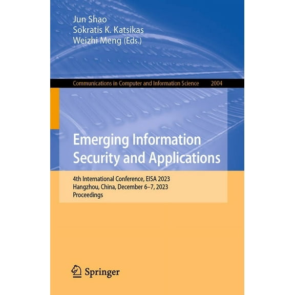 Communications in Computer and Informati Emerging Information Security and Applications: 4th International Conference, EISA 2023, Hangzhou, China, December 6-7, , Book 2004, (Paperback)