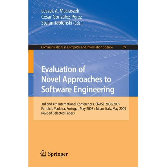 Communications in Computer and Informati Evaluation of Novel Approaches to Software Engineering: 3rd and 4th International Conference, ENASE 2008/2009, Funchal, , Book 69, (Paperback)