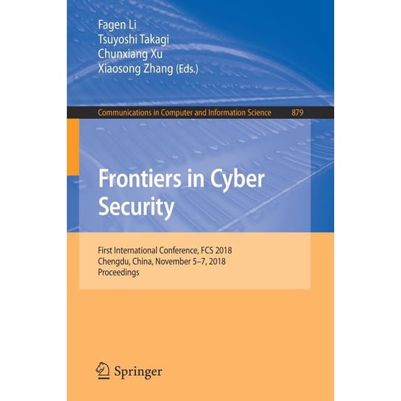 Communications in Computer and Informati Frontiers in Cyber Security: First International Conference, Fcs 2018, Chengdu, China, November 5-7, 2018, Proceedings, Book 879, (Paperback)