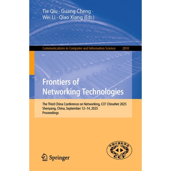 Communications in Computer and Informati Frontiers of Networking Technologies: The Third China Conference on Networking, Ccf Chinanet 2025, Shenyang, China, Sept, Book 2810, (Paperback)