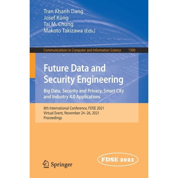 Communications in Computer and Informati Future Data and Security Engineering. Big Data, Security and Privacy, Smart City and Industry 4.0 Applications: 8th Inte, Book 1500, (Paperback)