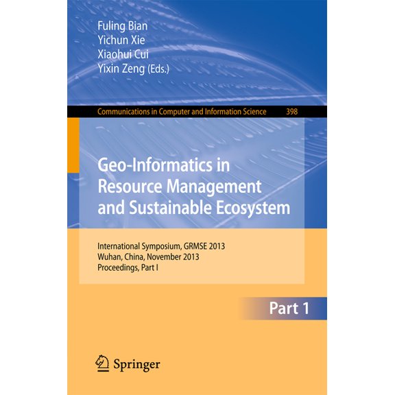 Communications in Computer and Informati Geo-Informatics in Resource Management and Sustainable Ecosystem: International Symposium, Grmse 2013, Wuhan, China, Nov, Book 398, (Paperback)