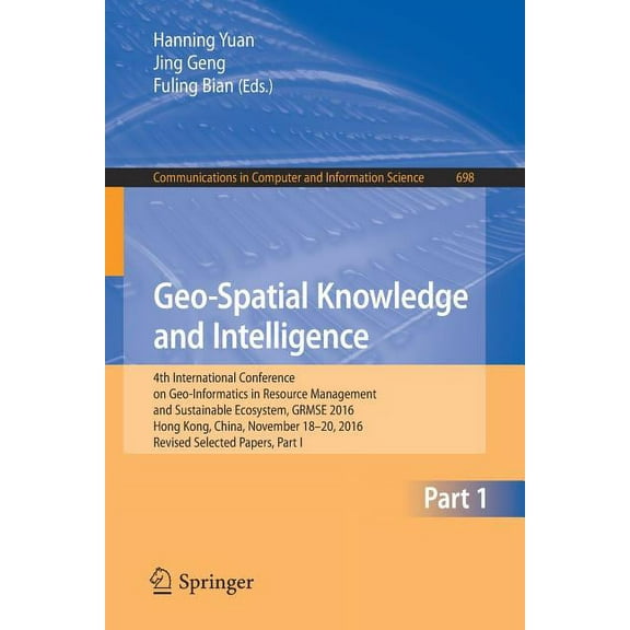 Communications in Computer and Informati Geo-Spatial Knowledge and Intelligence: 4th International Conference on Geo-Informatics in Resource Management and Susta, Book 698, (Paperback)