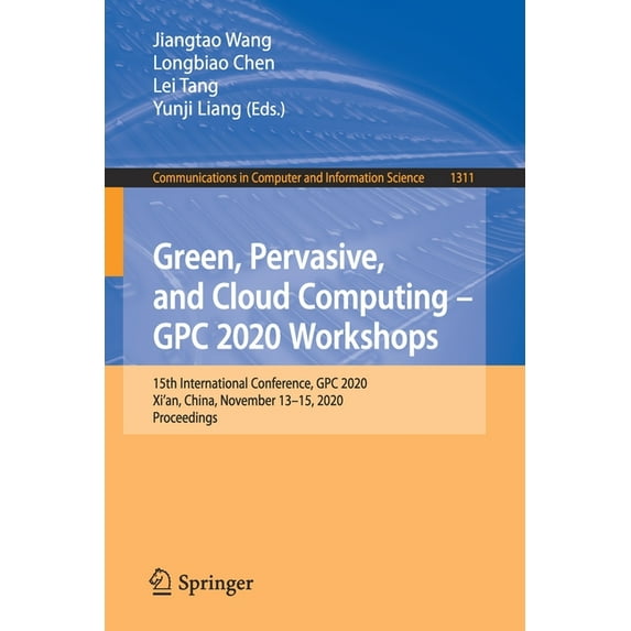 Communications in Computer and Information Science: Green, Pervasive, and Cloud Computing - Gpc 2020 Workshops: 15th International Conference, Gpc 2020, Xi'an, China, November 13-15, 2020, Proceedings