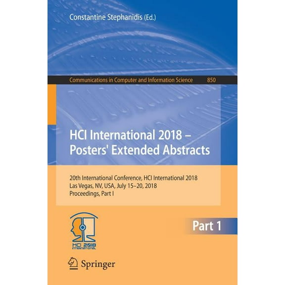 Communications in Computer and Informati Hci International 2018 - Posters' Extended Abstracts: 20th International Conference, Hci International 2018, Las Vegas, , Book 850, (Paperback)