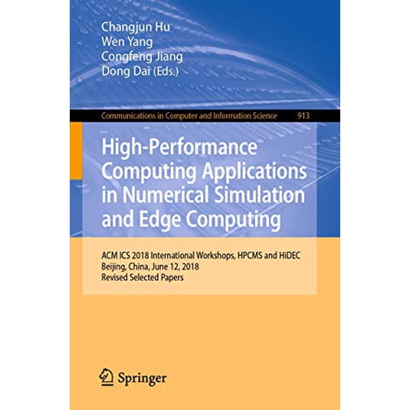 Pre-Owned Communications in Computer and Information Science: High-Performance Computing Applications in Numerical Simulation and Edge Computing: ACM ICS 2018 International Workshops, Hpcms and Hidec, Beijing,