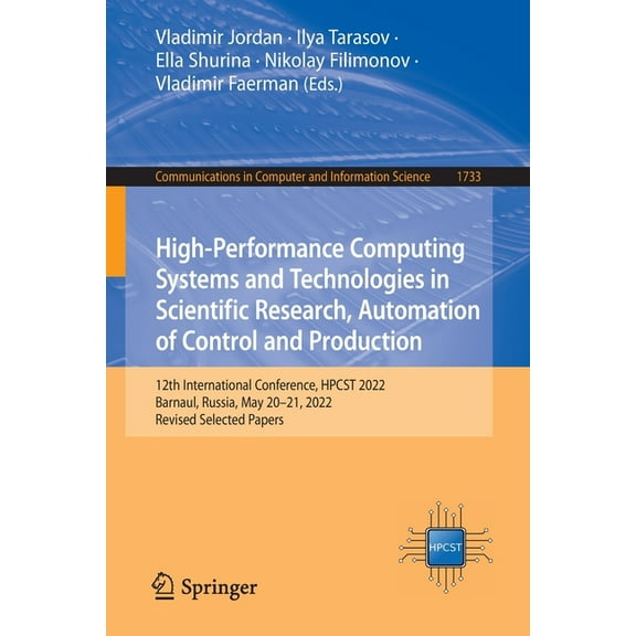 Communications in Computer and Informati High-Performance Computing Systems and Technologies in Scientific Research, Automation of Control and Production: 12th I, Book 1733, (Paperback)