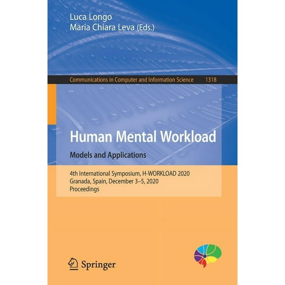 Communications in Computer and Informati Human Mental Workload: Models and Applications: 4th International Symposium, H-Workload 2020, Granada, Spain, December 3, Book 1318, (Paperback)