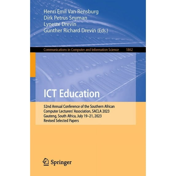 Communications in Computer and Informati ICT Education: 52nd Annual Conference of the Southern African Computer Lecturers' Association, Sacla 2023, Gauteng, Sout, Book 1862, (Paperback)