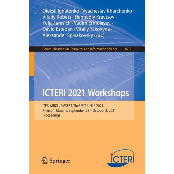Communications in Computer and Informati Icteri 2021 Workshops: Iter, Mrol, Rmsebt, Thermit, Unlp 2021, Kherson, Ukraine, September 28-October 2, 2021, Proceedin, Book 1635, (Paperback)