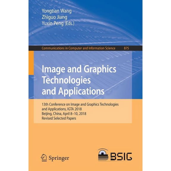 Communications in Computer and Informati Image and Graphics Technologies and Applications: 13th Conference on Image and Graphics Technologies and Applications, I, Book 875, (Paperback)
