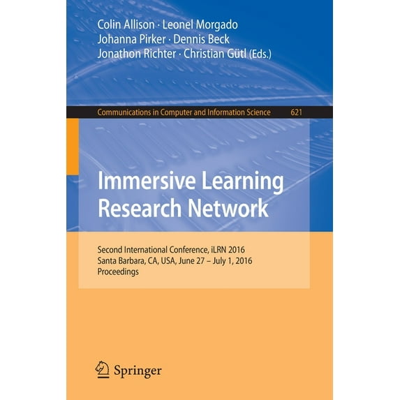 Communications in Computer and Information Science: Immersive Learning Research Network: Second International Conference, Ilrn 2016 Santa Barbara, Ca, Usa, June 27 - July 1, 2016 Proceedings (Paperbac