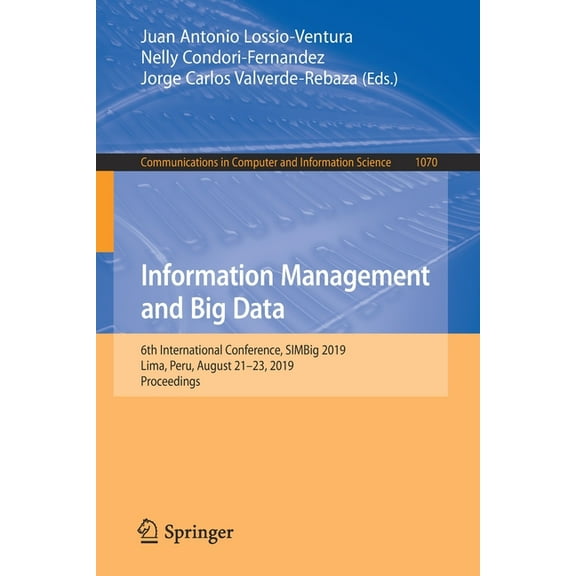 Communications in Computer and Informati Information Management and Big Data: 6th International Conference, Simbig 2019, Lima, Peru, August 21-23, 2019, Proceedi, Book 1070, (Paperback)
