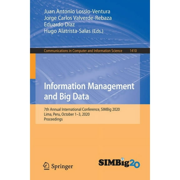 Communications in Computer and Informati Information Management and Big Data: 7th Annual International Conference, Simbig 2020, Lima, Peru, October 1-3, 2020, Pr, Book 1410, (Paperback)