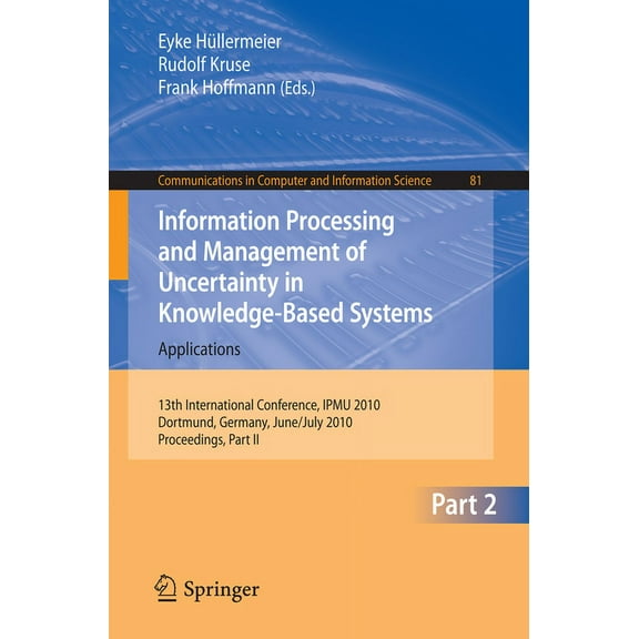Communications in Computer and Informati Information Processing and Management of Uncertainty in Knowledge-Based Systems: 13th International Conference, Ipmu 201, Book 81, (Paperback)