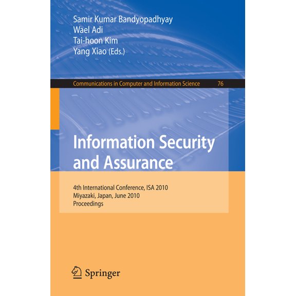 Communications in Computer and Informati Information Security and Assurance: 4th International Conference, ISA 2010, Miyazaki, Japan, June 23-25, 2010, Proceedin, Book 76, (Paperback)
