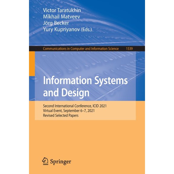 Communications in Computer and Informati Information Systems and Design: Second International Conference, ICID 2021, Virtual Event, September 6-7, 2021, Revised , Book 1539, (Paperback)