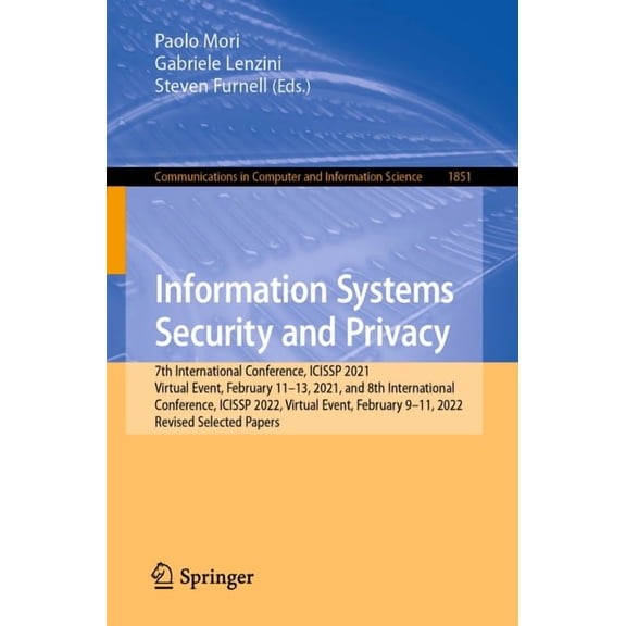 Communications in Computer and Informati Information Systems Security and Privacy: 7th International Conference, Icissp 2021, Virtual Event, February 11-13, 2021, Book 1851, (Paperback)