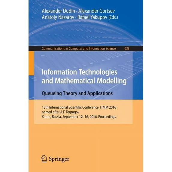 Communications in Computer and Informati Information Technologies and Mathematical Modelling: Queueing Theory and Applications: 15th International Scientific Con, Book 638, (Paperback)