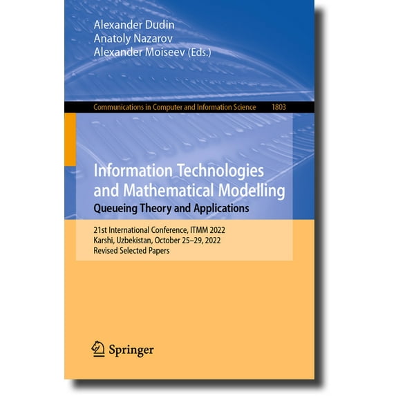 Communications in Computer and Informati Information Technologies and Mathematical Modelling. Queueing Theory and Applications: 21st International Conference, It, Book 1803, (Paperback)