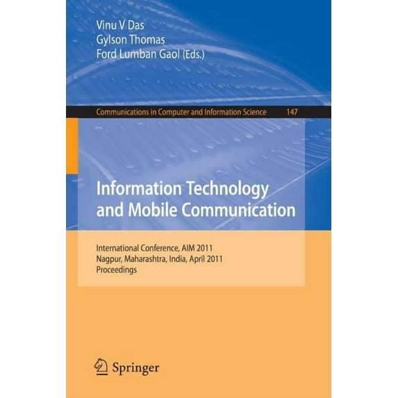 Communications in Computer and Informati Information Technology and Mobile Communication: International Conference, Aim 2011, Nagpur, Maharashtra, India, April 2, Book 147, (Paperback)