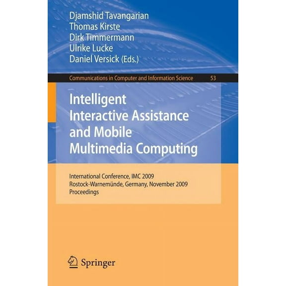 Communications in Computer and Informati Intelligent Interactive Assistance and Mobile Multimedia Computing: International Conference, IMC 2009, Rostock-WarnemÃ¼n, Book 53, (Paperback)