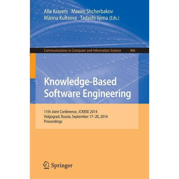 Communications in Computer and Informati Knowledge-Based Software Engineering: 11th Joint Conference, Jckbse 2014, Volgograd, Russia, September 17-20, 2014. Proc, Book 466, (Paperback)