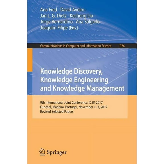 Communications in Computer and Informati Knowledge Discovery, Knowledge Engineering and Knowledge Management: 9th International Joint Conference, Ic3k 2017, Func, Book 976, (Paperback)