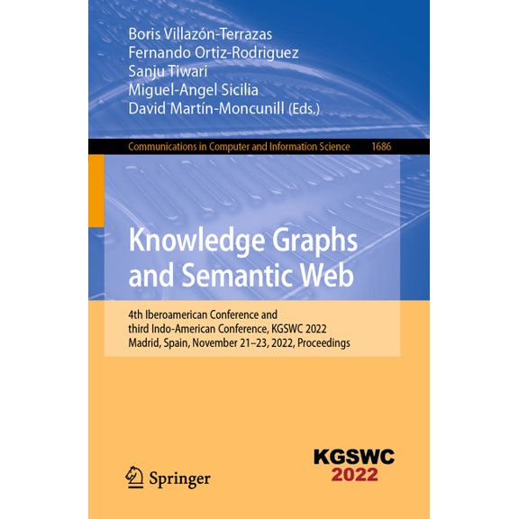 Communications in Computer and Informati Knowledge Graphs and Semantic Web: 4th Iberoamerican Conference and Third Indo-American Conference, Kgswc 2022, Madrid, , Book 1686, (Paperback)