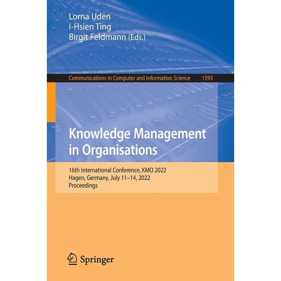 Communications in Computer and Informati Knowledge Management in Organisations: 16th International Conference, Kmo 2022, Hagen, Germany, July 11-14, 2022, Procee, Book 1593, (Paperback)