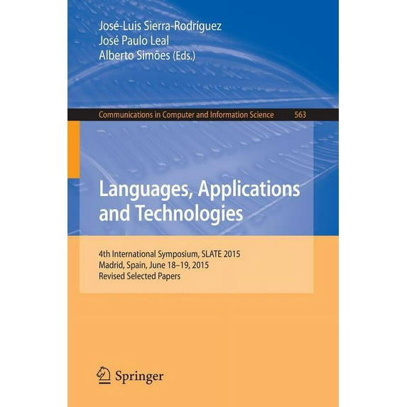 Communications in Computer and Informati Languages, Applications and Technologies: 4th International Symposium, Slate 2015, Madrid, Spain, June 18-19, 2015, Revi, Book 563, (Paperback)