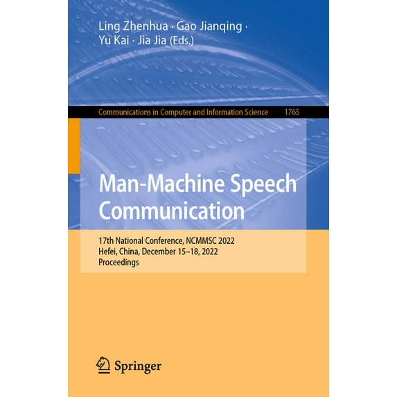 Communications in Computer and Informati Man-Machine Speech Communication: 17th National Conference, Ncmmsc 2022, Hefei, China, December 15-18, 2022, Proceedings, Book 1765, (Paperback)