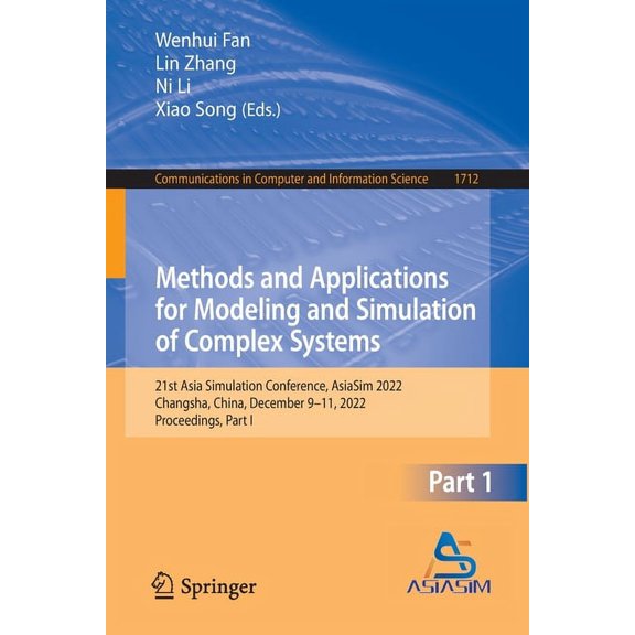 Communications in Computer and Informati Methods and Applications for Modeling and Simulation of Complex Systems: 21st Asia Simulation Conference, Asiasim 2022, , Book 1712, (Paperback)