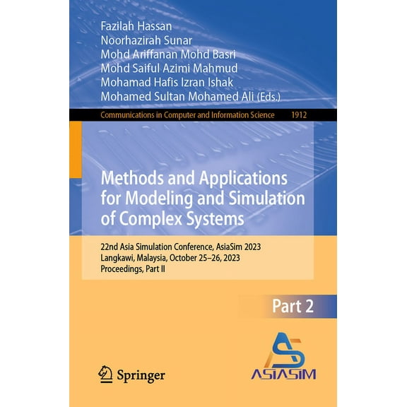 Communications in Computer and Informati Methods and Applications for Modeling and Simulation of Complex Systems: 22nd Asia Simulation Conference, Asiasim 2023, , Book 1912, (Paperback)